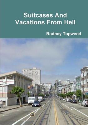 Suitcases and Vacations from Hell - Rodney Tupweod - cover