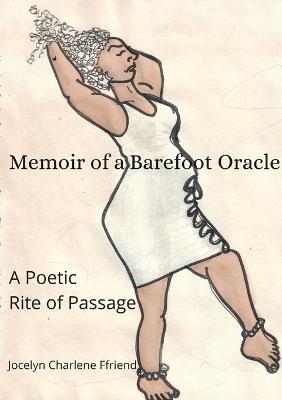 Memoir of a Barefoot Oracle: A Poetic Rite of Passage - Jocelyn Ffriend - cover