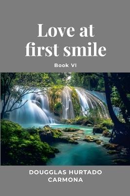 Love at first smile - Book VI - Dougglas Hurtado Carmona - cover