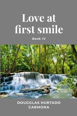 Love at first smile - Book IV - Dougglas Hurtado Carmona - cover