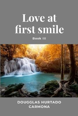 Love at first smile - Book III - Dougglas Hurtado Carmona - cover