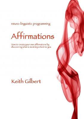 Neuro-linguistic Programming: Affirmations - Keith Gilbert - cover