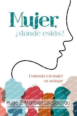 Mujer, ¿dónde estás?: Poniendo a la Mujer en su Lugar - Hugo Martinez - cover