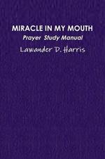 Miracle in My Mouth Prayer Study Manual