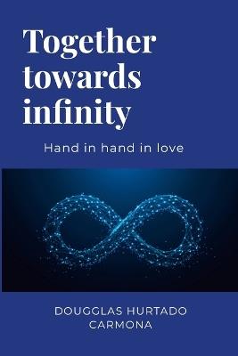 Together towards infinity: Hand in hand in love - Dougglas Hurtado Carmona - cover