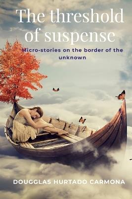 The threshold of suspense: Micro-stories on the border of the unknown - Dougglas Hurtado Carmona - cover