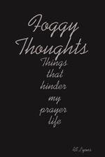 Foggy Thoughts : Things That Hinder My Prayer Life