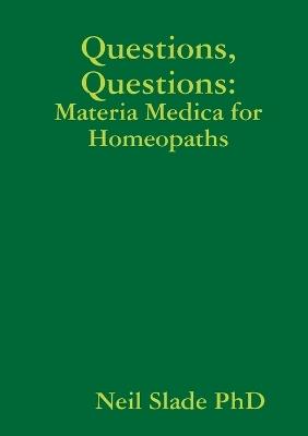 Questions, Questions: Materia Medica for Homeopaths - Neil Slade PhD - cover