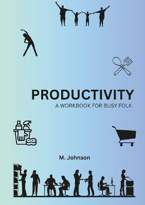 Productivity: A Workbook For Busy Folk - Maretta Johnson - cover