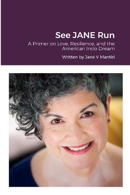 See JANE Run: A Primer on Love, Resilience, and the American Indo Dream - Jane V Mantiri - cover