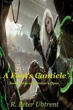 A Fool's Canticle: Book Three of Mordiar's Opus