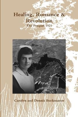 Healing, Romance & Revolution - Prequel 1921 - Dennis Buckmaster - cover