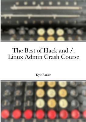 The Best of Hack and /: Linux Admin Crash Course - Kyle Rankin - cover