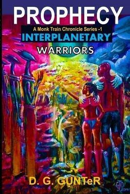 Prophecy, Interplanetary Warriors A Monk Train Chronicle Series: Science Fiction Story - D G Gunter - cover