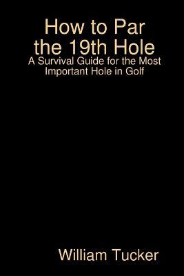 How to Par the 19th Hole - William Tucker - cover