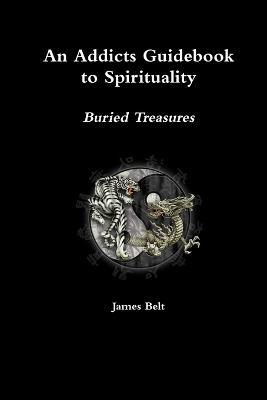 An Addicts Guidebook to Spirituality - James Belt - cover