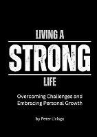 Living A Strong Life: Overcoming Challenges and Embracing Personal Growth