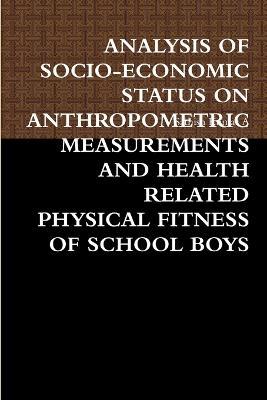 Analysis of Socio-Economic Status on Anthropometric Measurements and Health Related Physical Fitness of School Boys - Sathish Kumar a - cover