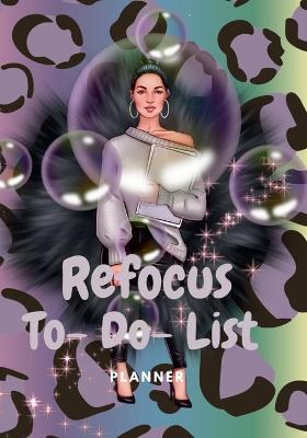 Refocus To-Do-List Planner: 99 Pages of Notes, To-Do-List Planner/ With Added Bonus Self-Care Pages - Hayde Miller - cover