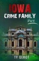 Iowa Crime Family: Part I - Ty Gerot - cover