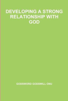 Developing a Strong Relationship with God - Godsword Godswill Onu - cover