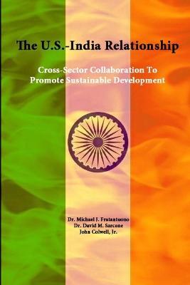 The U.S.-India Relationship: Cross-Sector Collaboration to Promote Sustainable Development - Strategic Studies Institute,U.S. Army War College,Michael J. Fratantuono - cover