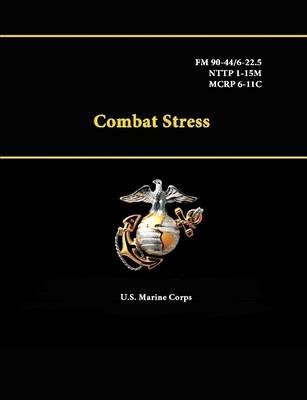 Combat Stress - Fm 90-44/6-22.5 - Nttp 1-15m - Mcrp 6-11c - U.S. Marine Corps - cover