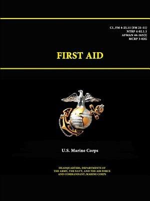 First Aid - C1, Fm 4-25.11 (Fm 21-11) - Ntrp 4-02.1.1 - Afman 44-163(I) - Mcrp 3-02g - U.S. Marine Corps - cover