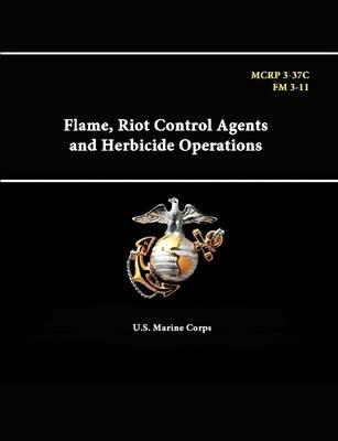 Flame, Riot Control Agents and Herbicide Operations - Mcrp 3-37c - Fm 3-11 - U.S. Marine Corps - cover