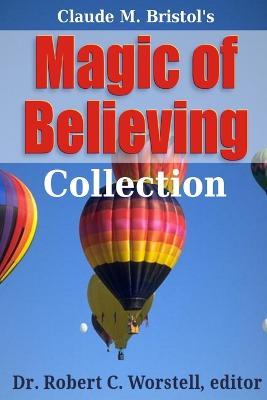 Magic of Believing Collection - Robert C. Worstell,Claude M. Bristol - cover