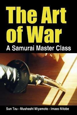 The Art of War, a Samurai Master Class - Sun Tzu,Mushashi Miyamoto,Imazo Nitobe - cover