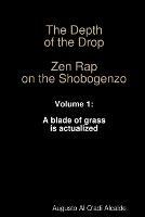 The Depth of the Drop: Zen Rap on the Shobogenzo Volume 1: A Blade of Grass is Actualized - Augusto Alcalde - cover