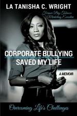 Corporate Bullying Saved My Life: Overcoming Life's Challenges