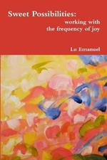 Sweet Possibilities: Working with the Frequency of Joy