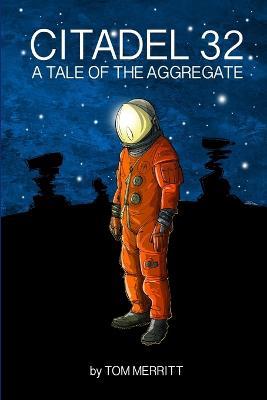 Citadel 32: A Tale of the Aggregate - Tom Merritt - cover