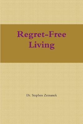 Regret-Free Living - Stephen Zemanek - cover