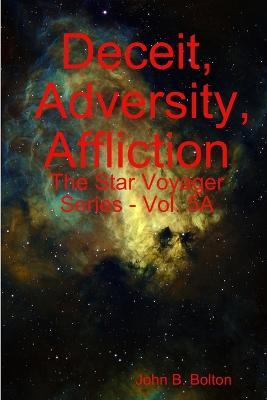 Deceit, Adversity, Affliction - the Star Voyager Series - Vol. 5a - John B. Bolton - cover