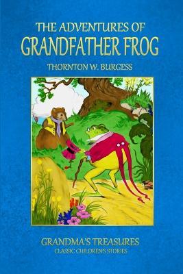 THE Adventures of Grandfather Frog - GRANDMA'S TREASURES,THORNTON W. BURGESS - cover