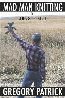 MADMANKNITTING or Slip, Slip, Knit - Gregory Patrick - cover