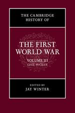 The Cambridge History of the First World War: Volume 3, Civil Society