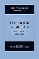 The Cambridge History of the Book in Britain: Volume 6, 1830–1914