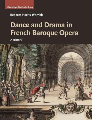 Dance and Drama in French Baroque Opera: A History - Rebecca Harris-Warrick - cover