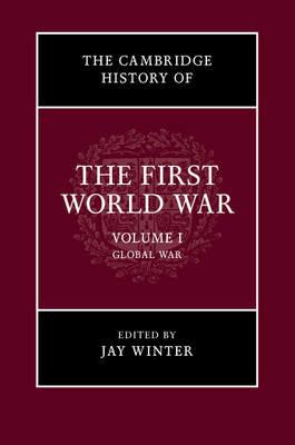 The Cambridge History of the First World War: Volume 1, Global War - cover