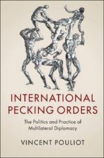 International Pecking Orders: The Politics and Practice of Multilateral Diplomacy