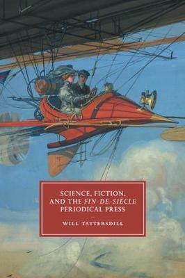 Science, Fiction, and the Fin-de-Siecle Periodical Press - Will Tattersdill - cover