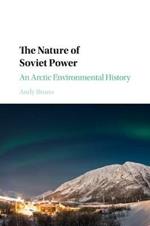 The Nature of Soviet Power: An Arctic Environmental History