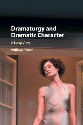 Dramaturgy and Dramatic Character: A Long View - William Storm - cover