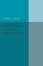 From Dualism to Unity in Quantum Physics