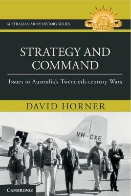 Strategy and Command: Issues in Australia's Twentieth-century Wars - David Horner - cover