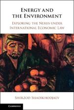 Energy and the Environment: Exploring the Nexus under International Economic Law